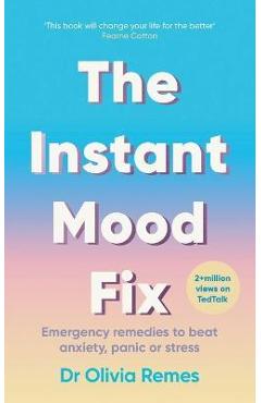 The Instant Mood Fix: Emergency Remedies to Beat Anxiety, Panic or Stress - Olivia Remes