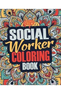 Social Worker Coloring Book: A Snarky, Irreverent, Funny Social Worker Coloring Book Gift Idea for Social Workers - Coloring Crew
