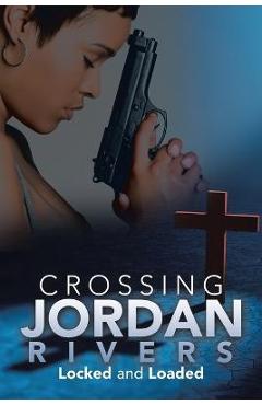 Crossing Jordan Rivers: Locked and Loaded - Regina A. Etter