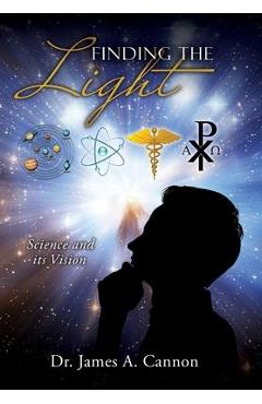 Finding the Light: Science and its Vision - James A. Cannon