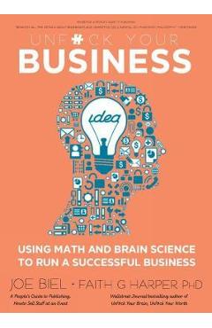 Unfuck Your Business: Using Math and Brain Science to Run a Successful Business - Joe Biel
