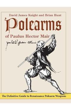 Polearms of Paulus Hector Mair - David James Knight