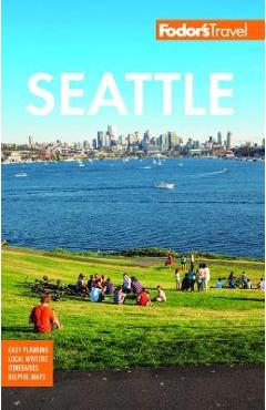 Fodor\'s Seattle - Fodor\'s Travel Guides