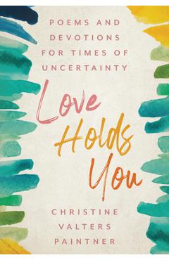 Love Holds You: Poems and Devotions for Times of Uncertainty - Christine Valters Paintner