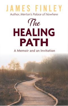 The Healing Path: A Memoir and an Invitation - James Finley