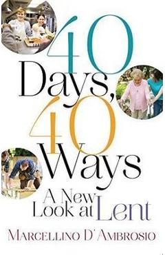 40 Days, 40 Ways: A New Look at Lent - Marcellino D\'ambrosio