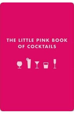 The Little Pink Book of Cocktails: The Perfect Ladies\' Drinking Companion - Madeline Teachett