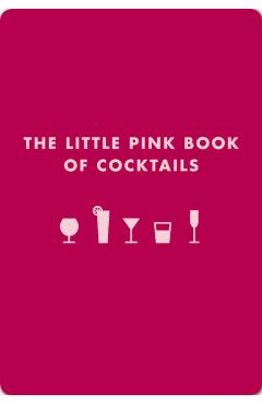The Little Pink Book of Cocktails: The Perfect Ladies' Drinking Companion - Madeline Teachett