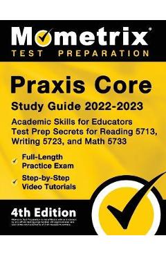 Praxis Core Study Guide 2022-2023 - Academic Skills for Educators Test Prep Secrets for Reading 5713, Writing 5723, and Math 5733, Full-Length Practic - Matthew Bowling