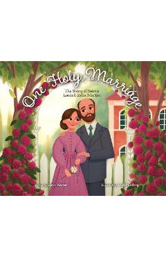 One Holy Marriage: The Story of Louis and Zélie Martin - Katie Warner
