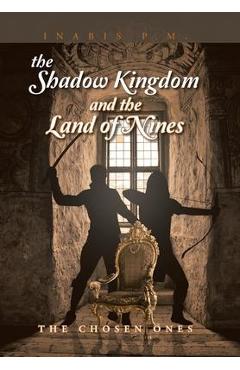 The Shadow Kingdom and the Land of Nines: The Chosen Ones - Inabis P. M.