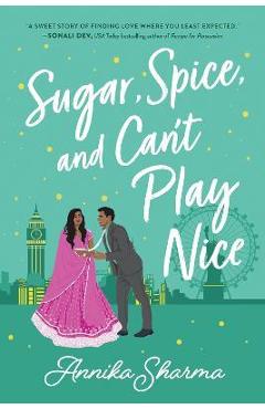 Sugar, Spice, and Can\'t Play Nice - Annika Sharma