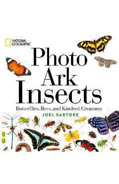 National Geographic Photo Ark Insects: Butterflies, Bees, and Kindred Creatures - Joel Sartore