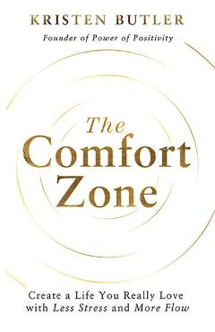 The Comfort Zone: Create a Life You Really Love with Less Stress and More Flow - Kristen Butler
