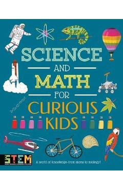 Science and Math for Curious Kids: A World of Knowledge - From Atoms to Zoology! - Lynn Huggins-cooper
