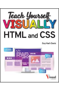 Teach Yourself Visually HTML and CSS: The Fast and Easy Way to Learn - Guy Hart-davis