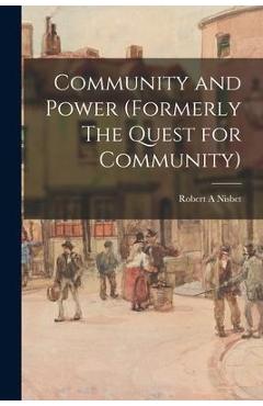 Community and Power (formerly The Quest for Community) - Robert A. Nisbet