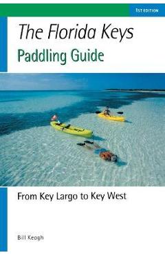 Florida Keys Paddling Guide: From Key Largo to Key West - Bill Keogh