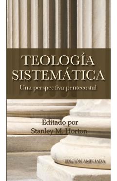 Teologia Sistematica: Una Perspectiva Pentecostal = Systematic Theology - Stanley M. Horton