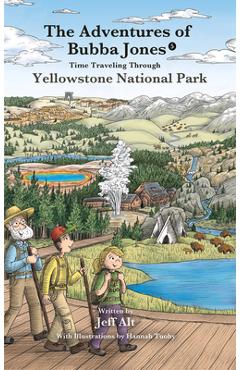 The Time Traveling Through Yellowstone National Park: Adventures of Bubba Jones (#5) Volume 5 - Jeff Alt