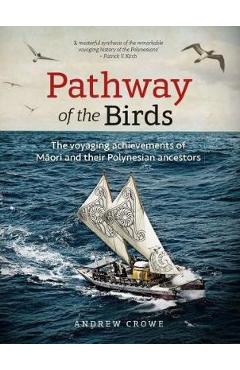 Pathway of the Birds: The Voyaging Achievements of Māori and Their Polynesian Ancestors - Andrew Crowe
