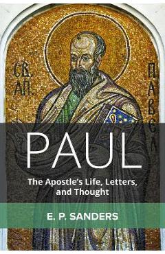 Paul: The Apostle\'s Life, Letters, and Thought - E. P. Sanders