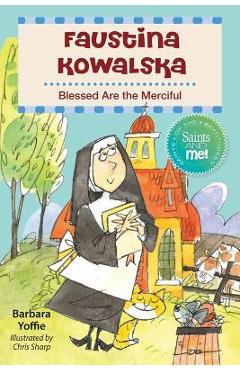 Faustina Kowalska: Blessed Are the Merciful - Barbara Yoffie