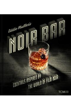 Eddie Muller's Noir Bar: Cocktails Inspired by the World of Film Noir - Eddie Muller