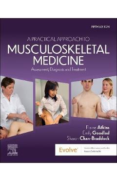 A Practical Approach to Musculoskeletal Medicine: Assessment, Diagnosis and Treatment - Elaine Atkins