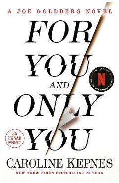 For You and Only You: A Joe Goldberg Novel - Caroline Kepnes