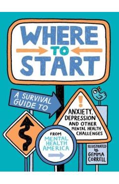 Where to Start: A Survival Guide to Anxiety, Depression, and Other Mental Health Challenges - Mental Health America