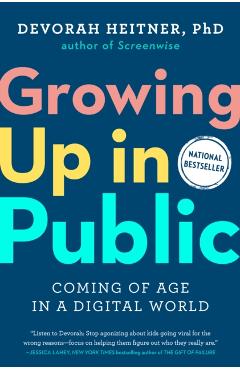 Growing Up in Public: Coming of Age in a Digital World - Devorah Heitner