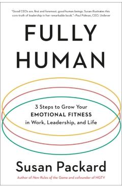 Fully Human: 3 Steps to Grow Your Emotional Fitness in Work, Leadership, and Life - Susan Packard