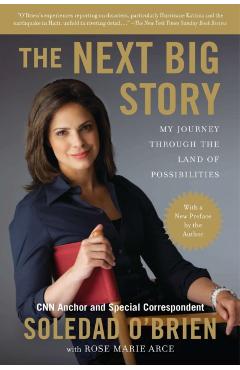 The Next Big Story: My Journey Through the Land of Possibilities - Soledad O'brien