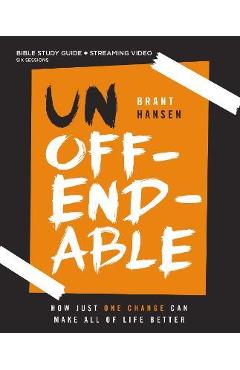 Unoffendable Bible Study Guide Plus Streaming Video: How Just One Change Can Make All of Life Better - Brant Hansen