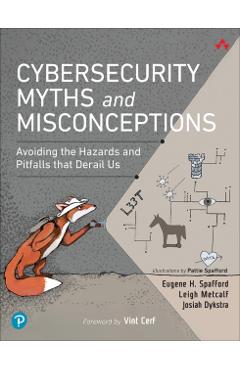 Cybersecurity Myths and Misconceptions: Avoiding the Hazards and Pitfalls That Derail Us - Eugene Spafford