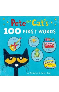 Pete the Cat\'s 100 First Words Board Book - James Dean