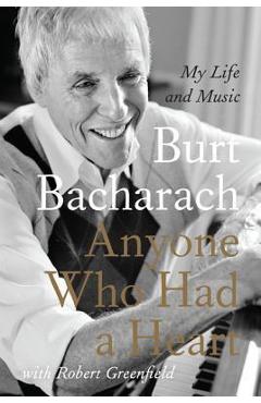 Anyone Who Had a Heart: My Life and Music - Burt Bacharach