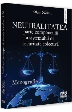 Neutralitatea: parte componenta a sistemului de securitate colectiva - olga dorul