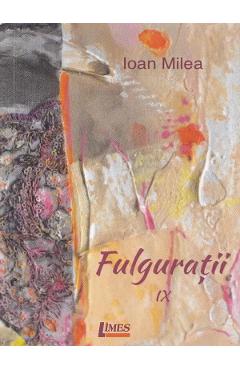 Fulguratii vol.9 - ioan milea