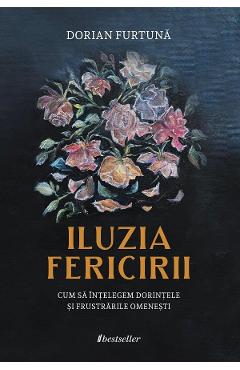Iluzia fericirii – Dorian Furtuna De La Libris.ro Carti Dezvoltare Personala 2023-05-26 3