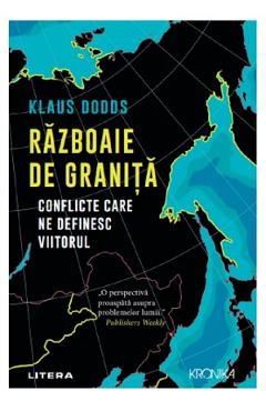 Razboaie de granita. Conflicte care ne definesc viitorul - Klaus Dodds
