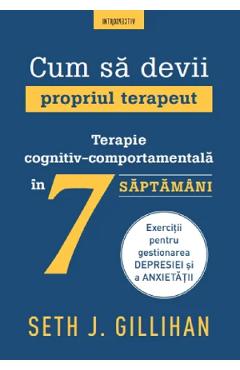 Cum sa devii propriul terapeut - seth j. gillihan