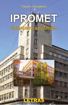 Ipromet. Intamplare sau destin - Claudiu Georgescu