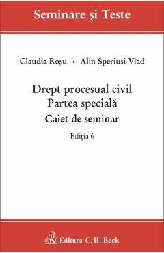 Drept procesual civil. Partea speciala. Caiet de seminar Ed.6 - Claudia Rosu, Alin Speriusi-Vlad