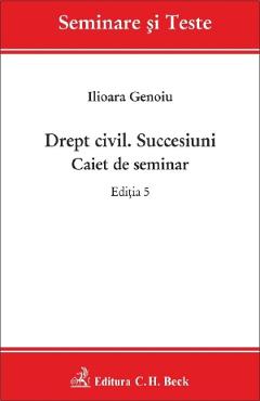Drept civil. succesiuni. caiet de seminar ed.5 - ilioara genoiu