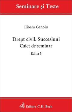 Drept civil. Succesiuni. Caiet de seminar Ed.5 - Ilioara Genoiu - C.H. BECK