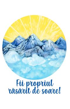 Felicitare munte: Fii propriul rasarit de soare!