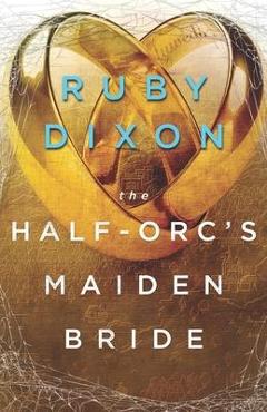 The Half-Orc\'s Maiden Bride - Ruby Dixon
