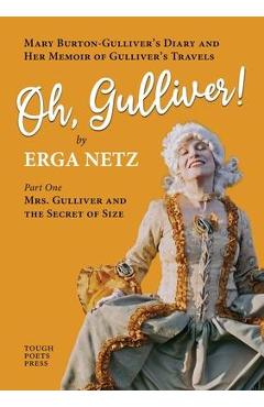 Oh, Gulliver!: Mary Burton-Gulliver\'s Diary and Her Memoir of Gulliver\'s Travels - Erga Netz